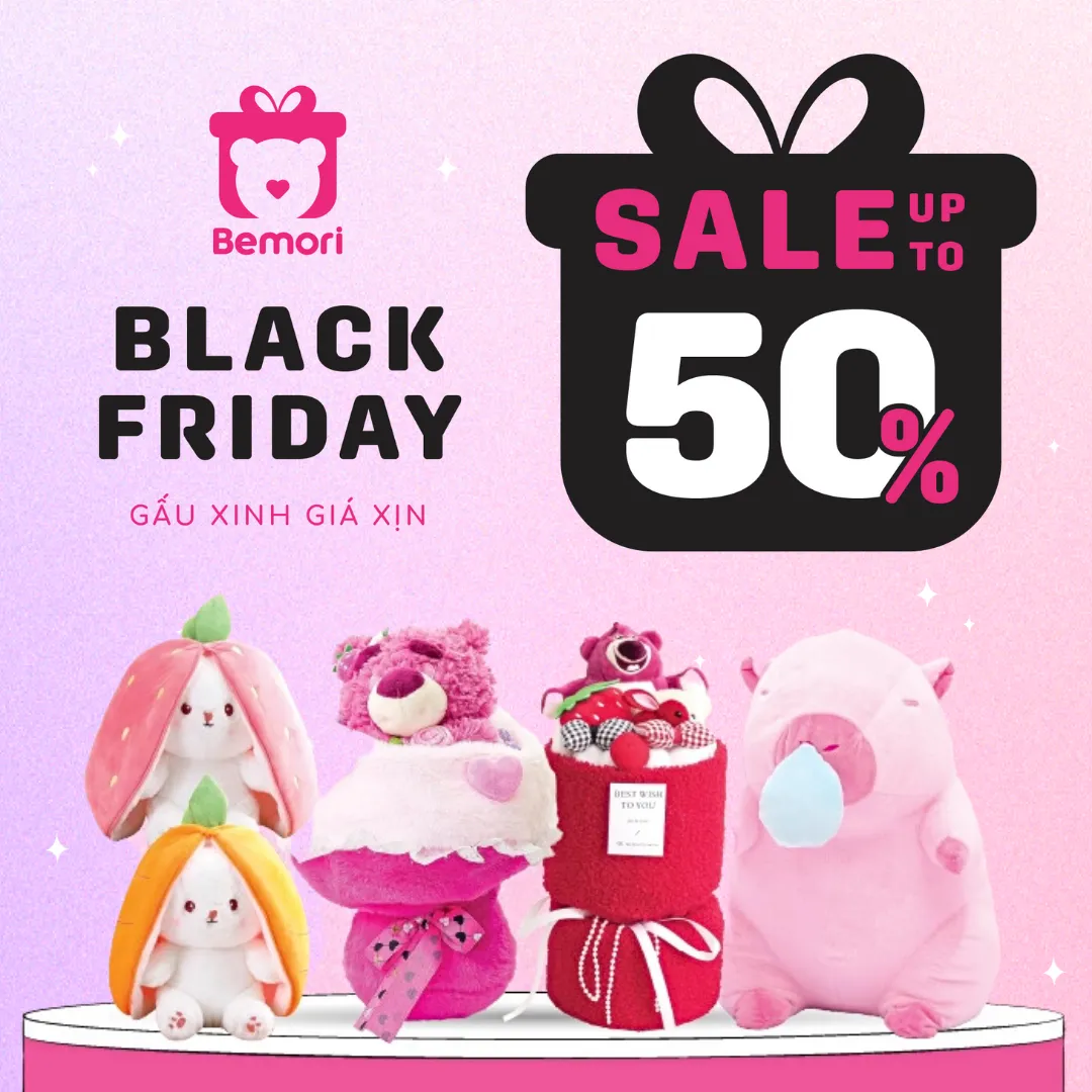 Black Friday Sale Up To 50% Tại Bemori - Gấu Xịn Giá Mịn